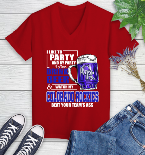MLB I Like To Party And By Party I Mean Drink Beer And Watch My Colorado Rockies Beat Your Team's Ass Baseball Women's V-Neck T-Shirt 11