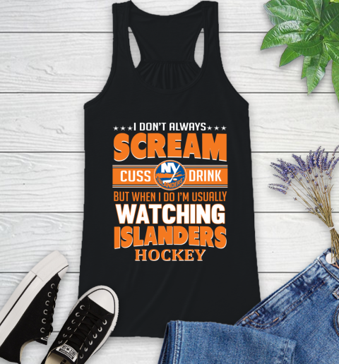 New York Islanders NHL Hockey I Scream Cuss Drink When I'm Watching My Team Racerback Tank