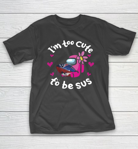 Houston Texans NFL Football Among Us I Am Too Cute To Be Sus T-Shirt