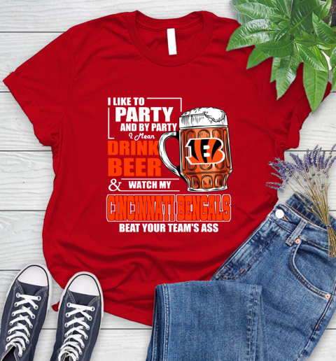 NFL I Like To Party And By Party I Mean Drink Beer and Watch My Cincinnati Bengals Beat Your Team's Ass Football Women's T-Shirt 13