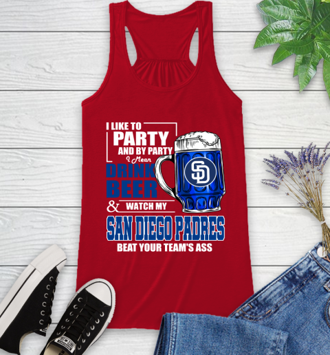 MLB I Like To Party And By Party I Mean Drink Beer And Watch My San Diego Padres Beat Your Team's Ass Baseball Racerback Tank 5