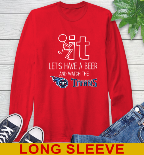 Tennessee Titans Football NFL Let's Have A Beer And Watch Your Team Sports Long Sleeve T-Shirt 12