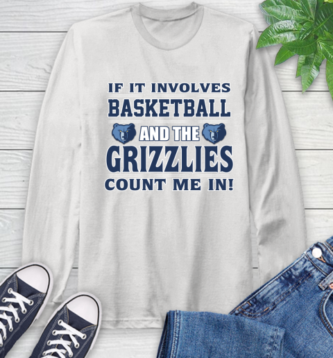 NBA If It Involves Basketball And Memphis Grizzlies Count Me In Sports Long Sleeve T-Shirt