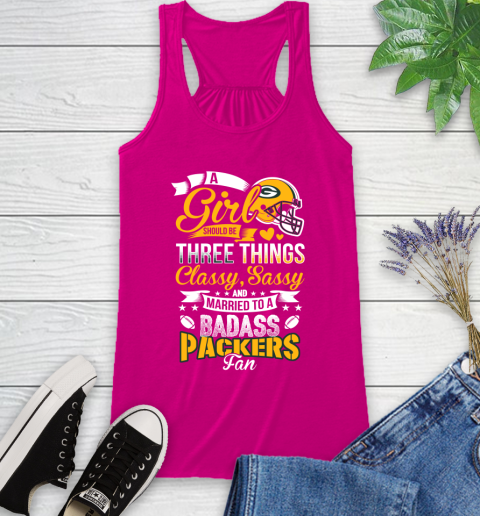 Green Bay Packers NFL Football A Girl Should Be Three Things Classy Sassy And A Be Badass Fan Racerback Tank 7