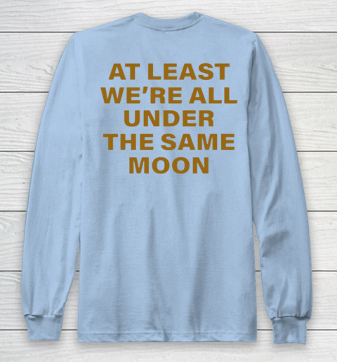 Faded Moon - At Least We Are All Under The Same Moon Long Sleeve T-Shirt 14