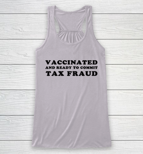 Vaccinated And Ready To Commit Tax Fraud Racerback Tank 3