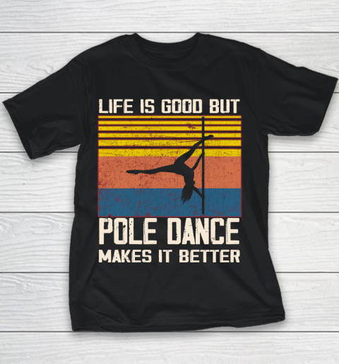 Life is good but pole dance makes it better Youth T-Shirt
