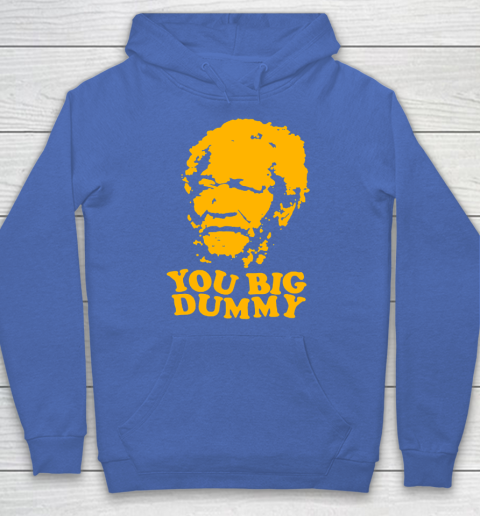 Fred Sanford T Shirt You Big Dummy Love Fred Sanford and Son Hoodie 6