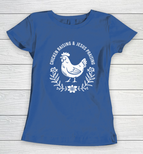 Chicken Raising & Jesus Praising Women's T-Shirt 6
