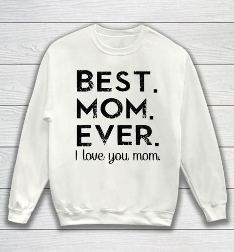 Mother's Day Funny Gift Ideas Apparel  Best. Mom. Ever. T Shirt Sweatshirt