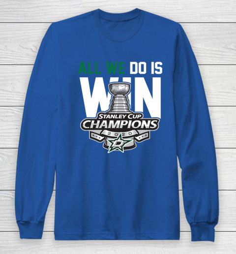 Dallas Stars Stanley Cup Champions All We Do Is Win Long Sleeve T-Shirt 6