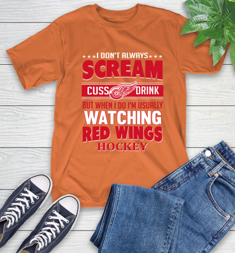Detroit Red Wings NHL Hockey I Scream Cuss Drink When I'm Watching My Team T-Shirt 4