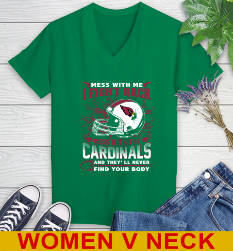 NFL Football Arizona Cardinals Mess With Me I Fight Back Mess With My Team And They'll Never Find Your Body Shirt Women's V-Neck T-Shirt 5