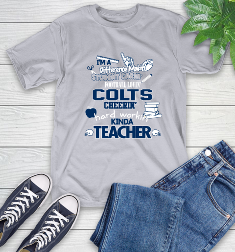 Indianapolis Colts NFL I'm A Difference Making Student Caring Football Loving Kinda Teacher T-Shirt 6
