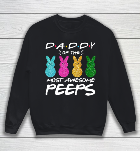 Father gift shirt Colorful Bunny Easter day Daddy of the most awesome peeps T Shirt Sweatshirt