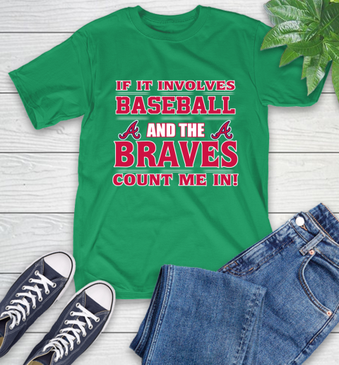 MLB If It Involves Baseball And The Atlanta Braves Count Me In Sports T-Shirt 7