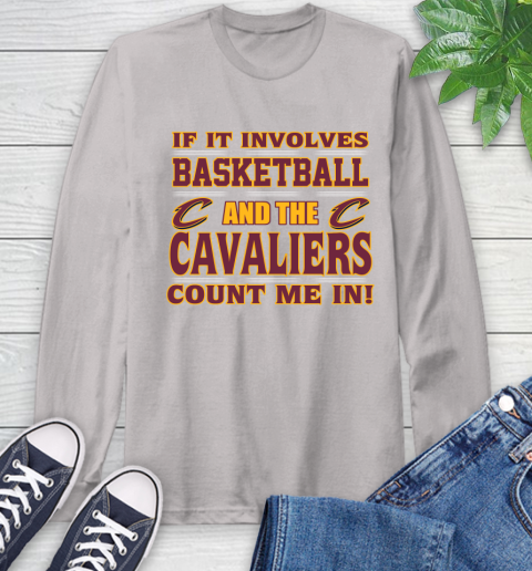 NBA If It Involves Basketball And Cleveland Cavaliers Count Me In Sports Long Sleeve T-Shirt 12