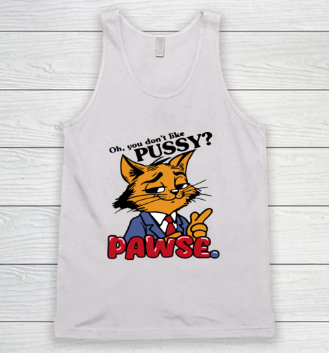 Oh You Don't Like Pussy Pawse Tank Top