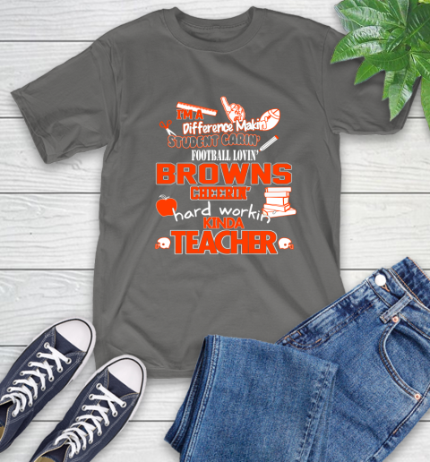 Cleveland Browns NFL I'm A Difference Making Student Caring Football Loving Kinda Teacher T-Shirt 10