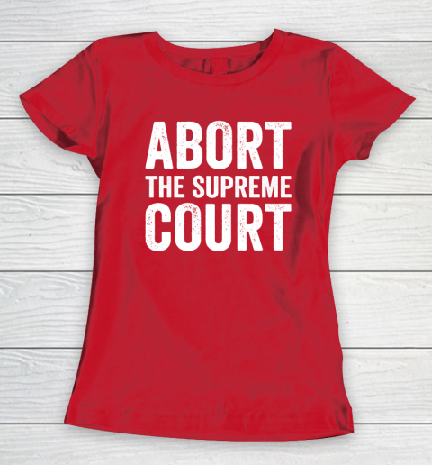 Abort The Supreme Court Women's T-Shirt 7