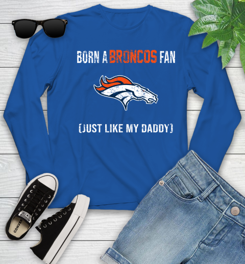 NFL Denver Broncos Football Loyal Fan Just Like My Daddy Shirt Youth Long Sleeve 9