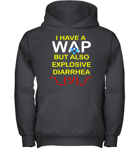 I Have A Wap But Also Explosive Diarrhea Youth Hoodie