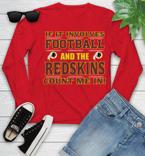 NFL If It Involves Football And The Washington Redskins Count Me In Sports Youth Long Sleeve 11