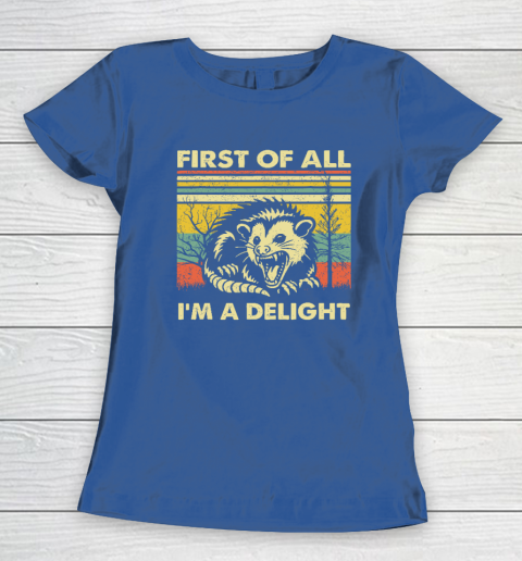 First Of All I'm A Delight Sarcastic Angry Opossum Possum Women's T-Shirt - Image 7