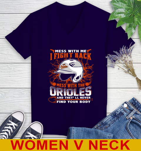 MLB Baseball Baltimore Orioles Mess With Me I Fight Back Mess With My Team And They'll Never Find Your Body Shirt Women's V-Neck T-Shirt 3