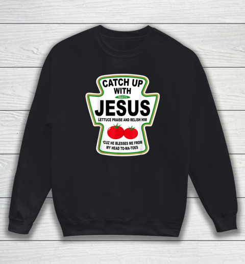 Christian Catch Up With Jesus Ketchup God Sweatshirt