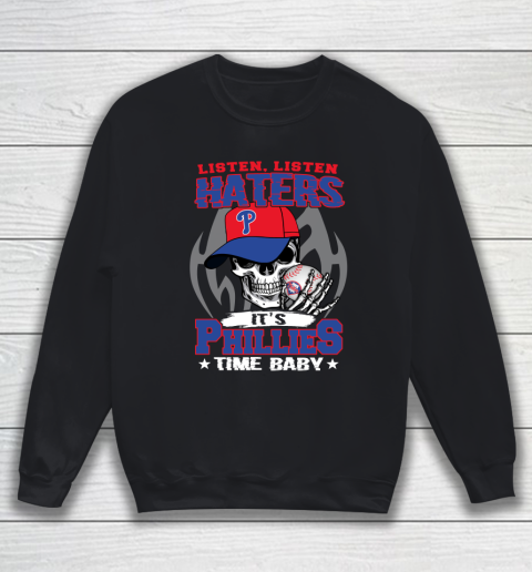 Listen Haters It is PHILLIES Time Baby MLB Sweatshirt