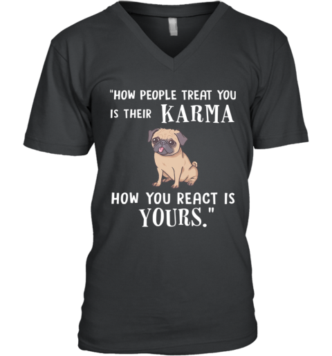 Pug Treat You Is Their Karma V-Neck T-Shirt