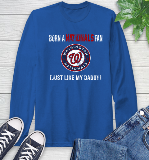 MLB Baseball Washington Nationals Loyal Fan Just Like My Daddy Shirt Long Sleeve T-Shirt 11