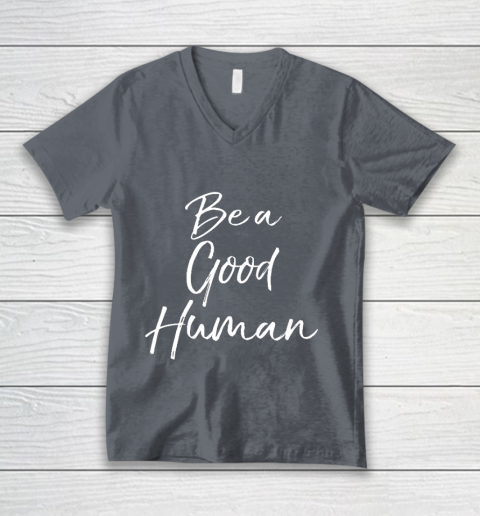 Cute Kindness Gift for Women Equality Quote Be a Good Human V-Neck T-Shirt 4