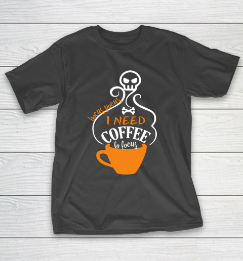 Cute Halloween Funny Gift Hocus Pocus I Need Coffee To Focus T-Shirt