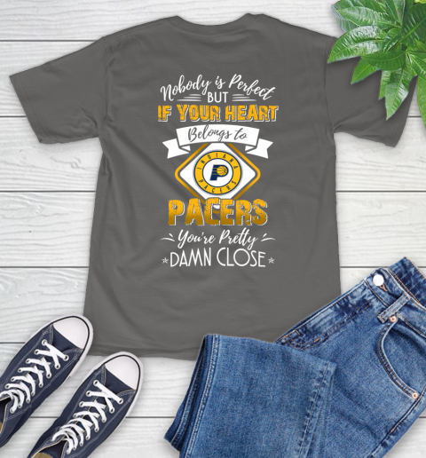 NBA Basketball Indiana Pacers Nobody Is Perfect But If Your Heart Belongs To Pacers You're Pretty Damn Close Shirt T-Shirt 11