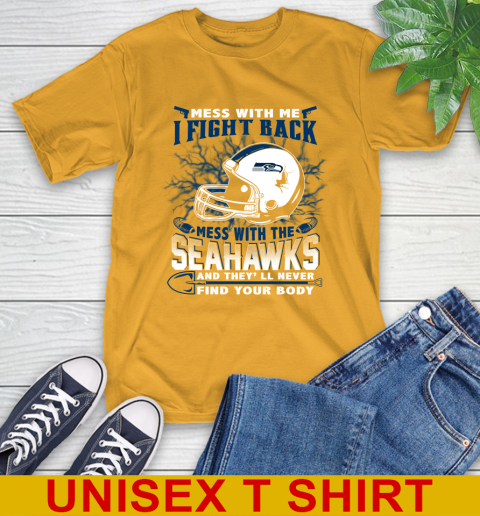 NFL Football Seattle Seahawks Mess With Me I Fight Back Mess With My Team And They'll Never Find Your Body Shirt T-Shirt 2
