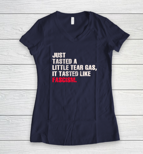 Just Tasted A Little Tear Gas It Tasted Like Fascism Women's V-Neck T-Shirt 7