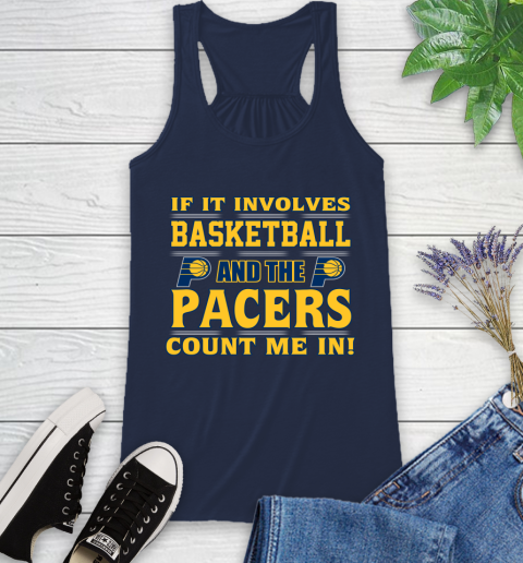 NBA If It Involves Basketball And Indiana Pacers Count Me In Sports Racerback Tank 10