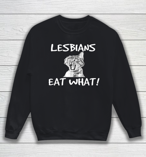 Lesbians Eat What Mug Funny LGBT Sweatshirt
