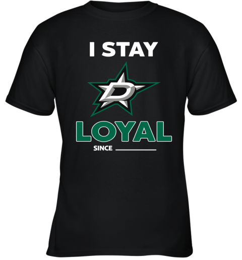 Dallas Stars I Stay Loyal Since Personalized Youth T-Shirt