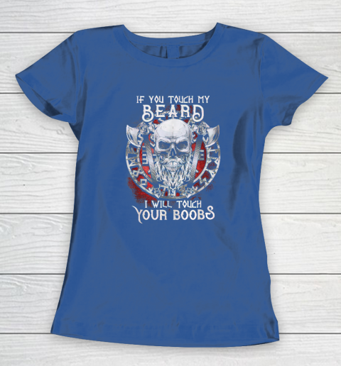 If You Touch My Beard I Will Touch Your Boobs Women's T-Shirt 6