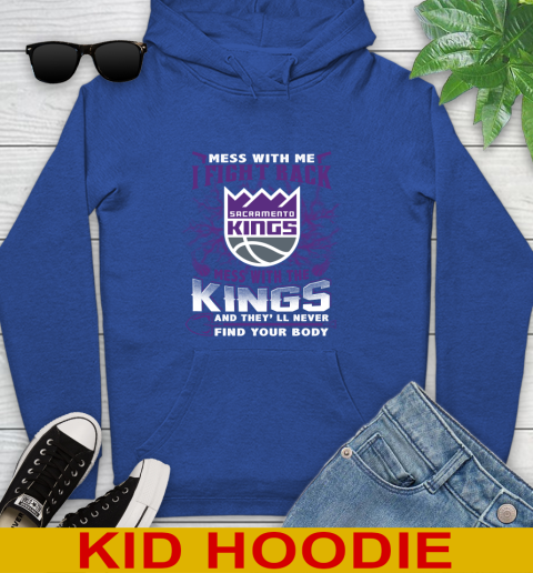 NBA Basketball Sacramento Kings Mess With Me I Fight Back Mess With My Team And They'll Never Find Your Body Shirt Youth Hoodie 10