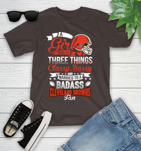 Cleveland Browns NFL Football A Girl Should Be Three Things Classy Sassy And A Be Badass Fan Youth T-Shirt 7