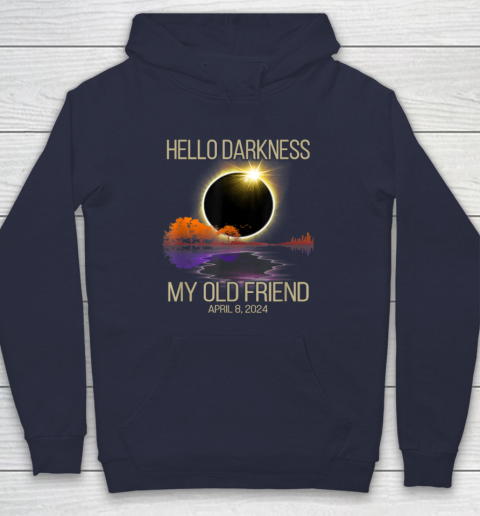 Hello Darkness My Old Friend Solar Eclipse April 08 2024 Hoodie Tee For Sports