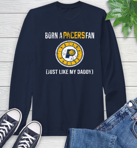 NBA Indiana Pacers Loyal Fan Just Like My Daddy Basketball Shirt Long Sleeve T-Shirt 3