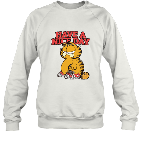 Grumpy Garfield Cat Have A Nice Day Sweatshirt