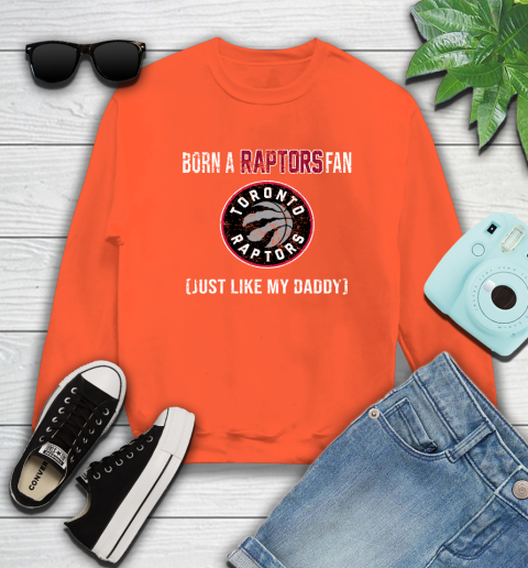 NBA Toronto Raptors Loyal Fan Just Like My Daddy Basketball Shirt Sweatshirt 3