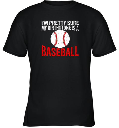 I'm Pretty Sure My Birthstone is a Baseball Youth T-Shirt
