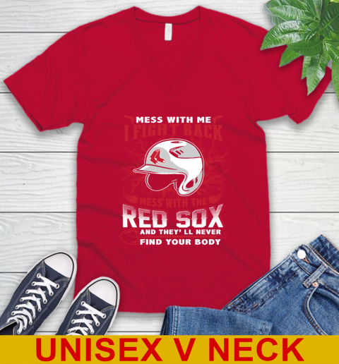 MLB Baseball Boston Red Sox Mess With Me I Fight Back Mess With My Team And They'll Never Find Your Body Shirt V-Neck T-Shirt 6